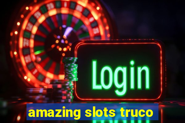 amazing slots truco